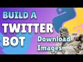 Python Twitter Bot Part 2 - Downloading Images