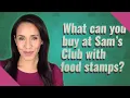 What can you buy at Sam s Club with food stamps