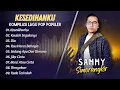 Download Lagu SAMMY SIMORANGKIR - KESEDIHANKU - KAULAH SEGALANYA - DIA || FULL ALBUM POP TERPOPULER 2025