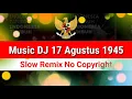 Download Lagu Music 17 Agustus 1945 DJ Slow Remix Full Bass | No Copyright Backsound