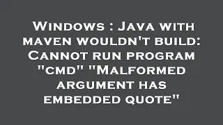 Windows Java with maven wouldn t build Cannot run program cmd Malformed argument has embedded
