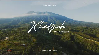 KHADIJAH (Arabic Version) - Veve Zulfikar (Lyric Video) | Sholawat Merdu dan Syahdu