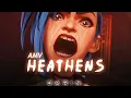 Lagu Arcane (League of Legends)「AMV」-  Heathens