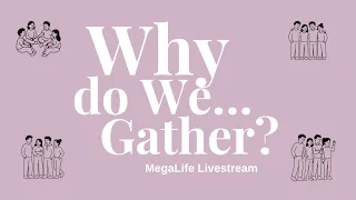 8 Aug 2026 MegaLife Service Why Do We Gather Daniel Tay