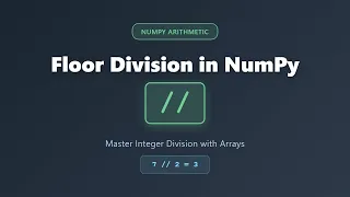 Floor Division in NumPy Master the Operator for Integer Division