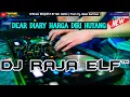 Lagu DEAR DIARY HARGA DIRI DJ RAJA ELF™ REMIX 2022 BATAM ISLAND (Req By Mr. Banu)