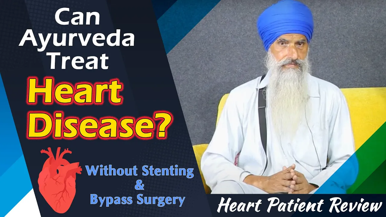 Watch Video Can Ayurveda Treat Heart Disease? - No Stenting and Bypass Surgery | Heart Patient Review