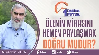Ölenin mirasını hemen paylaşmak doğru mudur?