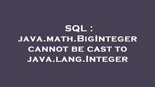SQL java math BigInteger cannot be cast to java lang Integer