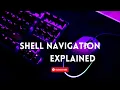 Shell Navigation Explained