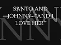 SANTO AND JOHNNY- "AND I LOVE HER"