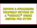 DevOps SysAdmins Properly setting up a default nginx server for https 7 Solutions