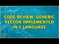 Code Review Generic Vector implemented in C language 3 Solutions