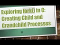 Exploring fork in C Creating Child and Grandchild Processes