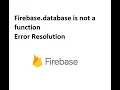 firebase database is not a function firebase javascript Error resolution