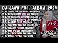 Download Lagu DJ JAWA FULL ALBUM 2025🎶DJ TULUNG KUATNO ATIMU NGADEPI TINGKAH LAKUKU🎶DJ DUH KANGMAS JANE AKU TRESNO