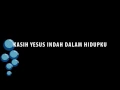 Lagu Kasih Yesus Indah Dalam Hidupku