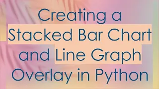 Creating a Stacked Bar Chart and Line Graph Overlay in Python