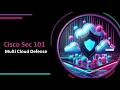 Cisco Security 101 - Multi Cloud Defense