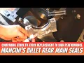 Comparing Mancini Racing s Billet Rear Main Seal Kits to Factory Replacement Seals