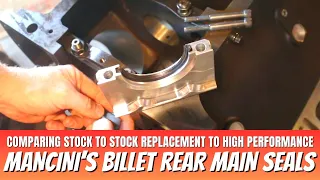 Comparing Mancini Racing s Billet Rear Main Seal Kits to Factory Replacement Seals