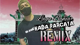 Download LAGU BANJAR KALIMANTAN SELATAN  KADA PARCAYA  REMIX alsoDJ MP3