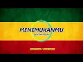 Lagu SEVENTEEN - MENEMUKANMU (REGGAE VERSION) \