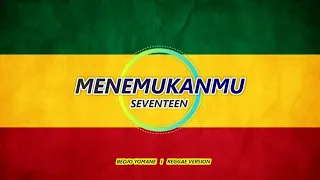 seventeen menemukanmu reggae version 