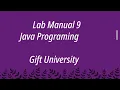 Lab Manual 9 Task 7 Java programing Gift University