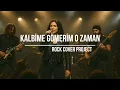 Lagu Kalbime Gömerim O Zaman - Rock Cover Project