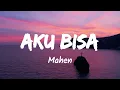 Aku Bisa - Mahen (Music Lyrics)