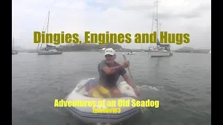 Dingies, Engines and Hugs.  Adventures of an Old Seadog, ep103