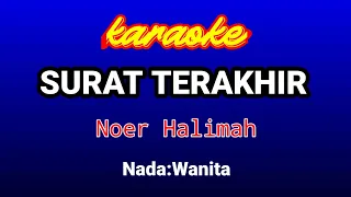 Download SURAT TERAKHIR Karaoke(Nada Wanita)-Noer Halimah MP3