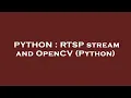 PYTHON RTSP stream and OpenCV Python