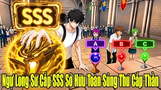 FULL BỘ | Ngự Long Sư Cấp SSS.... Sở Hữu Toàn Sủng Thú Cấp Thần | Review Truyện