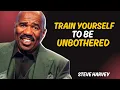 TRAIN YOURSELF TO BE UNBOTHERED Master Your Mind Steve Harvey Motivation