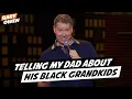 Telling My Dad About His Black Grandkids - Gary Owen