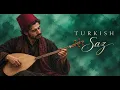 Turkish Saz Music for Deep Meditation | موسيقى الساز التركية للتأمل العميق