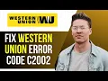 How to Fix Western Union Error Code C2002 3 Working Methods 2025