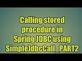 72 Calling stored procedure in Spring JDBC using SimpleJdbcCall - PART2