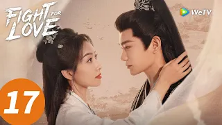 المسلسل الصيني النضال من أجل الحب الحلقة 17 Fight For Love WeTV 