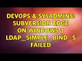 DevOps SysAdmins Subversion edge on windows 7 ldap - simple