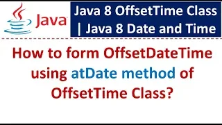 How to form OffsetDateTime using atDate method of OffsetTime Class Java 8 Date and Time