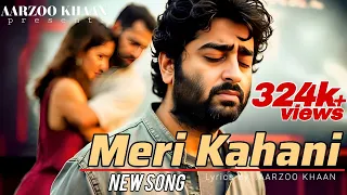 meri kahani aarzoo khaan heart touching sad song arijit singh new song 2025