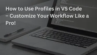 How to Use Profiles in VS Code - Customize Your Workflow Like a Pro