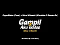 Gampil x Aku Ikhlas - GuyonWaton (Cover) x Woro Widowati (Aftershine Ft Damara.De) - (Slow x Reverb)