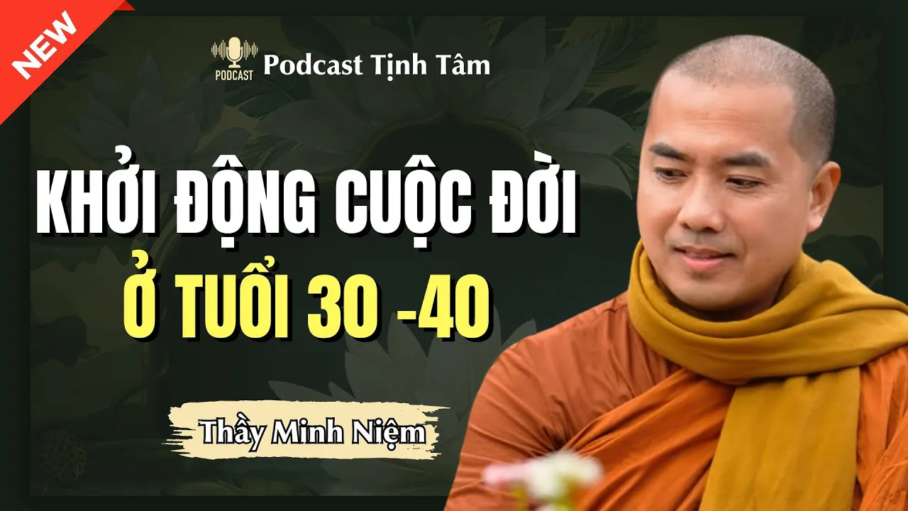 Outline Video Thầy Minh Niệm - TÁI KHỞI ĐỘNG CUỘC ĐỜI Ở TUỔI 30 ĐẾN 40 (Rất Sâu Sắc)
