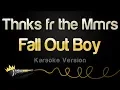 Lagu Fall Out Boy - Thnks fr the Mmrs (Karaoke Version)