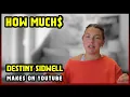 This Is How much money Destiny Sidwell makes on YouTube 2025