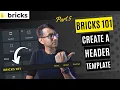 Bricks 101 Part 5 - Create a Header Template